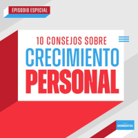 10 consejos sobre crecimiento personal | Episodio Especial