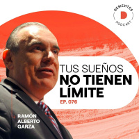 076 | Tus sueños no tienen límite | Ramón Alberto Garza