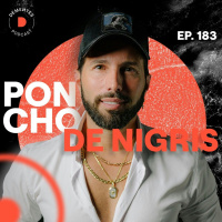 Sobre aprovechar las oportunidades, confiar en tu instinto y callar bocas | Poncho de Nigris | 183