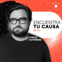 171 | Encuentra tu causa | Checo Gutiérrez