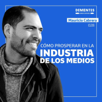 Cómo prosperar en la industria de los medios | Mauricio Cabrera | UNSCHOOL 028