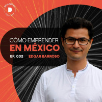 Cómo emprender en México | Edgar Barroso