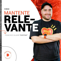 177 | Mantente relevante | Francisco Alanís Sopitas