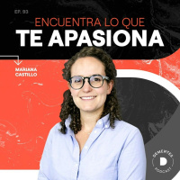 093 | Encuentra lo que te apasiona | Mariana Castillo (REESTRENO)