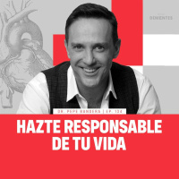 134 | Hazte responsable de tu vida | Dr. Pepe Bandera