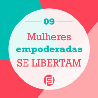 09 - Mulheres empoderadas se libertam