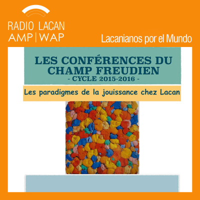 Radiolacan.com | Las Conferencias Del Campo Freudiano Ciclo 2015-2016: Los Paradigmas Del Goce En Lacan