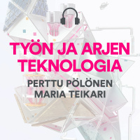Työn ja arjen teknologia: Perttu Pölönen  Maria Teikari