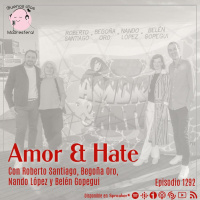 Amor  Hate con Roberto Santiago, Begoña López, Nando López y Belén Gopegui