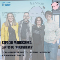 #EspacioMadresfera: El canto de las cibersirenas con Paloma Llaneza, Maritere Nieto y Javier L. Menacho