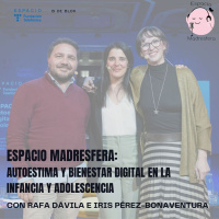 #EspacioMadresfera: Autoestima y bienestar digital con Iris Pérez-Bonaventura y Rafa Dávila