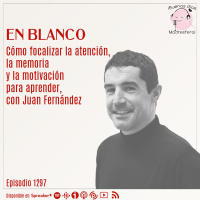 En blanco: cómo focalizar la atención, la memoria y la motivación para aprender, con Juan Fernández @JuanEldelblog