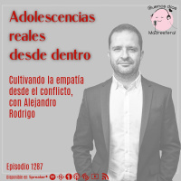 Adolescencias reales desde dentro: Cultivando la empatía desde el conflicto, con Alejandro Rodrigo