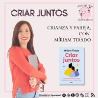 Criar juntos: crianza y pareja, con Míriam Tirado