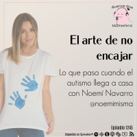 El arte de no encajar: Lo que pasa cuando el autismo llega a casa con Noemí Navarro @noemimisma