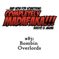 Episodio 85: Bombin Overlords