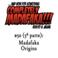 Episodio 50 (5ª parte): Madafaka Origins