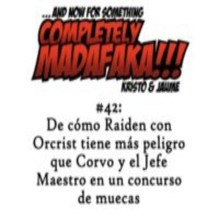 Episodio 42: De cómo Raiden con Orcrist tiene más peligro que Corvo y el Jefe Maestro en un concurso de muecas (2/2)