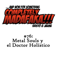 Episodio 76: Metal Souls y el Doctor Holístico