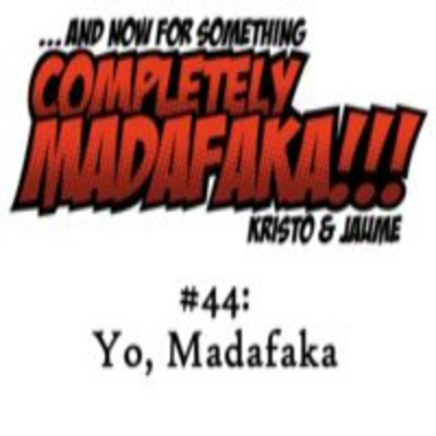 And Now For Something Completely Madafaka!!!