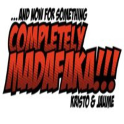 And Now For Something Completely Madafaka!!!