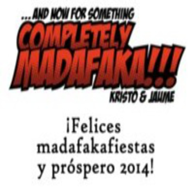 And Now For Something Completely Madafaka!!!