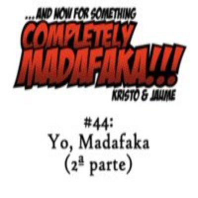 And Now For Something Completely Madafaka!!!