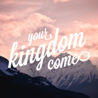 Your Kingdom Come - Week 6
