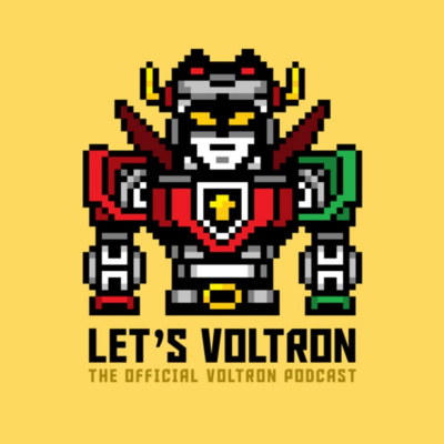 Lets Voltron: The Official Voltron Podcast