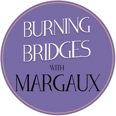 Burning Bridges With Margaux