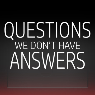 Questions: We Dont Have Answers