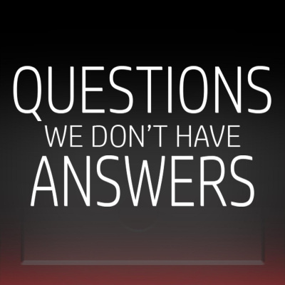 Questions: We Dont Have Answers