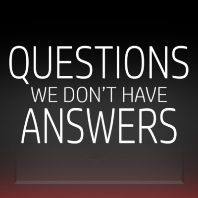 Questions: We Dont Have Answers