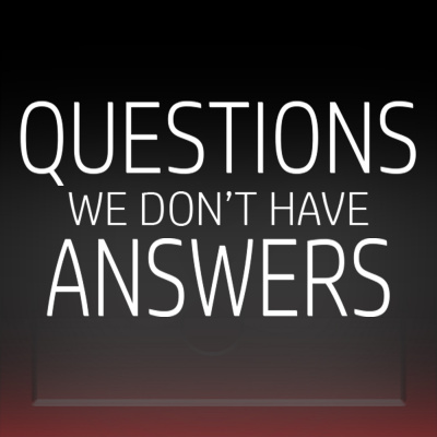 Questions: We Dont Have Answers