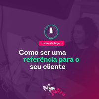 #269- Como ser uma referência para o seu cliente