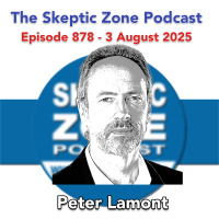 The Skeptic Zone #878 - 3.August.2025