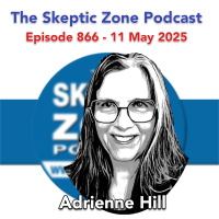 The Skeptic Zone #866 - 11.May.2025