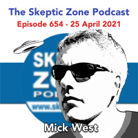 The Skeptic Zone #654 - 25.April.2021