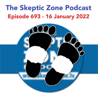 The Skeptic Zone #693 - 16.January.2022