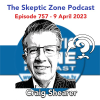 The Skeptic Zone #757 - 9.April.2023