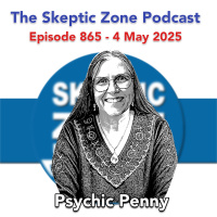 The Skeptic Zone #865 - 4.May.2025