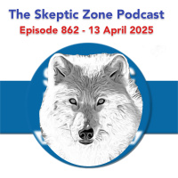 The Skeptic Zone #862 - 13.March.2025