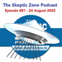 The Skeptic Zone #881 - 24.August.2025