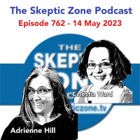 The Skeptic Zone #762 - 14.May.2023