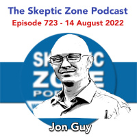 The Skeptic Zone #723 - 14.August.2022