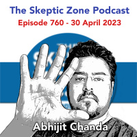The Skeptic Zone #760 - 30.April.2023