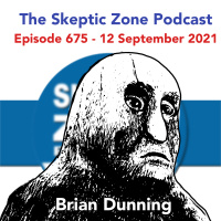 The Skeptic Zone #675 - 12.September.2021