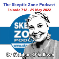 The Skeptic Zone #712 - 29.May.2022