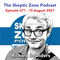 The Skeptic Zone #671 - 15.August.2021