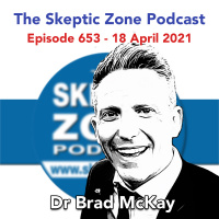 The Skeptic Zone #653 - 18.April.2021